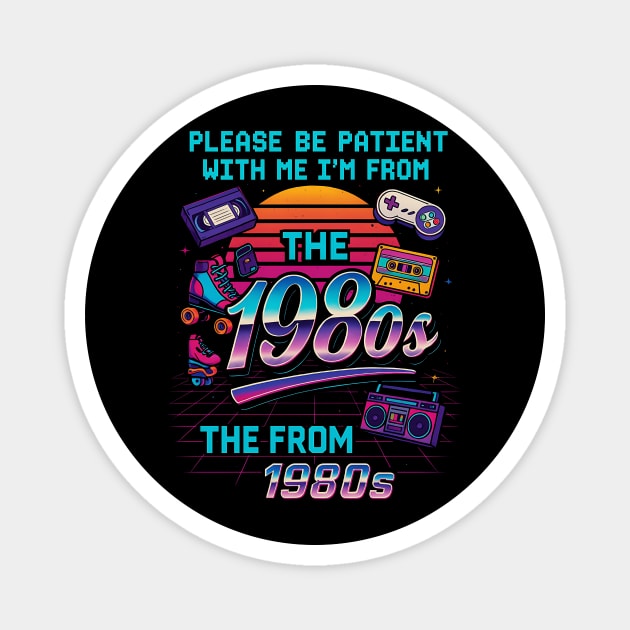 Please Be Patient With Me I’m From The 1980s – Retro Vintage Funny Quote Magnet by ArtistTee ⭐⭐⭐⭐⭐